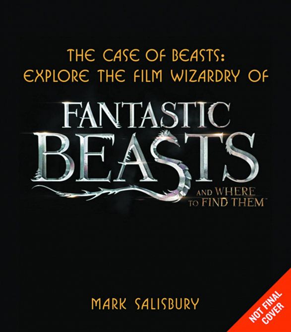 CASE OF BEASTS EXPLORE FILM WIZARDRY OF FANTASTIC BEASTS HC