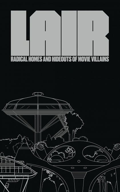 LAIR RADICAL HOMES & HIDEOUTS OF MOVIE VILLAINS HC