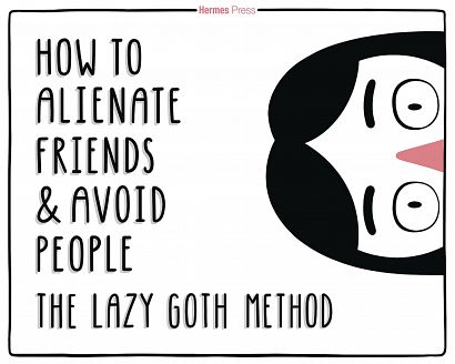 HOW TO ALIENATE FRIENDS & AVOID PEOPLE LAZY GOTH METHOD HC