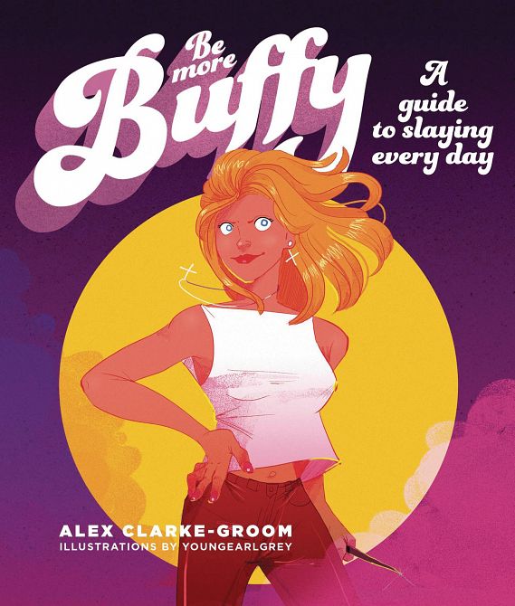 BE MORE BUFFY GUIDE TO SLAYING EVERY DAY HC