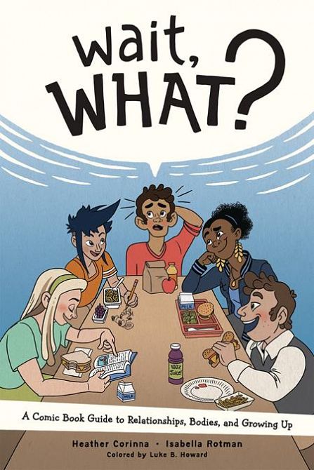 WAIT WHAT TP A COMIC BOOK GUIDE TO RELATIONSHIPS BODIES AND GROWING UP (NEW PRINTING)