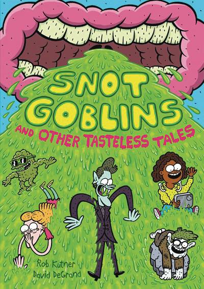 SNOT GOBLINS AND OTHER TASTELESS TALES HC GN SNOT GOBLINS AND OTHER TASTELESS TALES HC GN