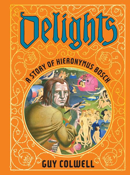 DELIGHTS A STORY OF HIERONYMUS BOSCH HC DELIGHTS A STORY OF HIERONYMUS BOSCH HC