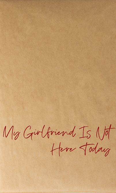 MY GIRLFRIEND IS NOT HERE TODAY #06 MY GIRLFRIEND IS NOT HERE TODAY #06