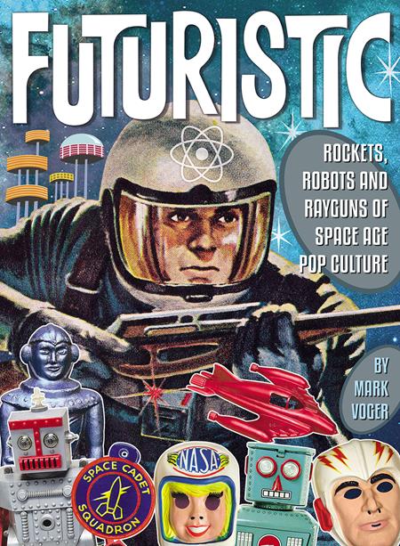 FUTURISTIC ROCKETS ROBOTS RAYGUNS OF SPACE AGE POP CULTURE HC FUTURISTIC ROCKETS ROBOTS RAYGUNS OF SPACE AGE POP CULTURE HC
