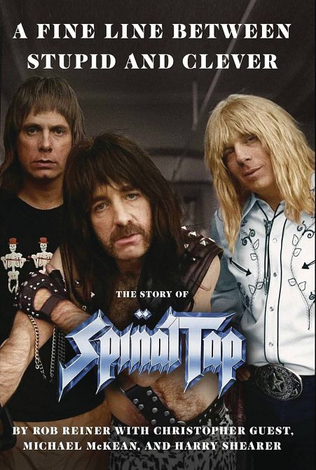 A FINE LINE BETWEEN STUPID & CLEVER STORY OF SPINAL TAP A FINE LINE BETWEEN STUPID & CLEVER STORY OF SPINAL TAP