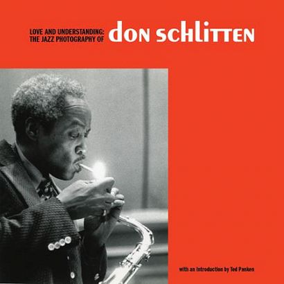 LOVE AND UNDERSTANDING HC THE JAZZ PHOTOGRAPHY OF DON SCHLITTEN LOVE AND UNDERSTANDING HC THE JAZZ PHOTOGRAPHY OF DON SCHLITTEN