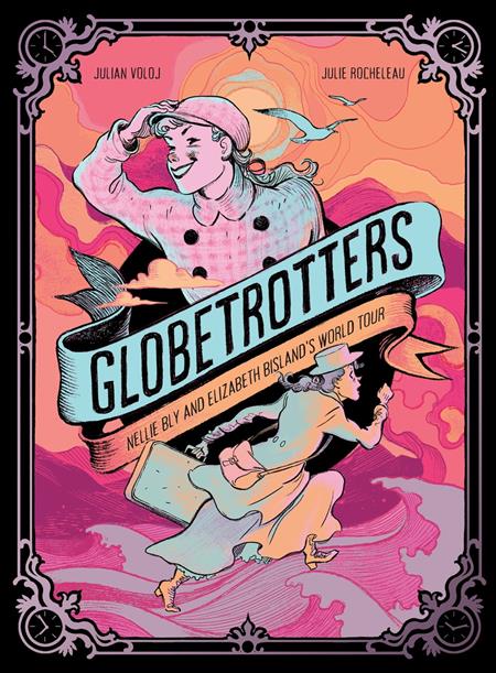 GLOBETROTTERS NELLIE BLY AND ELIZABETH BISLANDS WORLD TOUR HC GLOBETROTTERS NELLIE BLY AND ELIZABETH BISLANDS WORLD TOUR HC