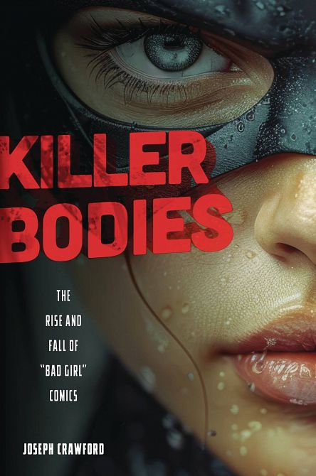 KILLER BODIES THE RISE AND FALL OF BAD GIRL COMICS SC KILLER BODIES THE RISE AND FALL OF BAD GIRL COMICS SC