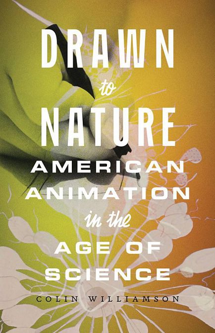 DRAWN TO NATURE AMERICAN ANIMATION IN THE AGE OF SCIENCE SC DRAWN TO NATURE AMERICAN ANIMATION IN THE AGE OF SCIENCE SC