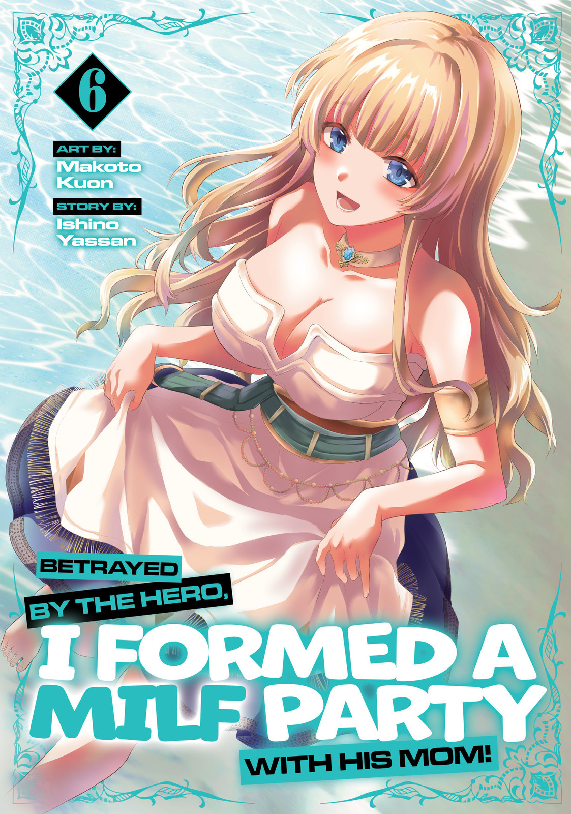 BETRAYED BY THE HERO, I FORMED A MILF PARTY WITH HIS MOM! (MANGA) VOL. 06 TP